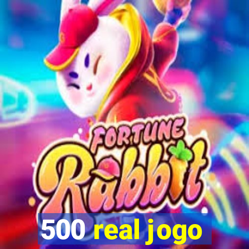 500 real jogo